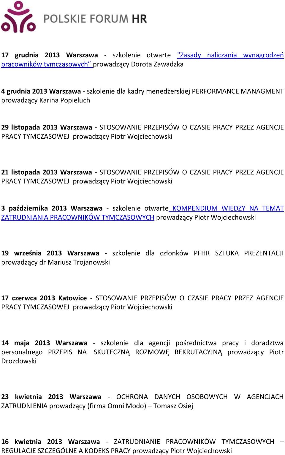 października 2013 Warszawa - szkolenie otwarte KOMPENDIUM WIEDZY NA TEMAT ZATRUDNIANIA PRACOWNIKÓW TYMCZASOWYCH 19 września 2013 Warszawa - szkolenie dla członków PFHR SZTUKA PREZENTACJI prowadzący