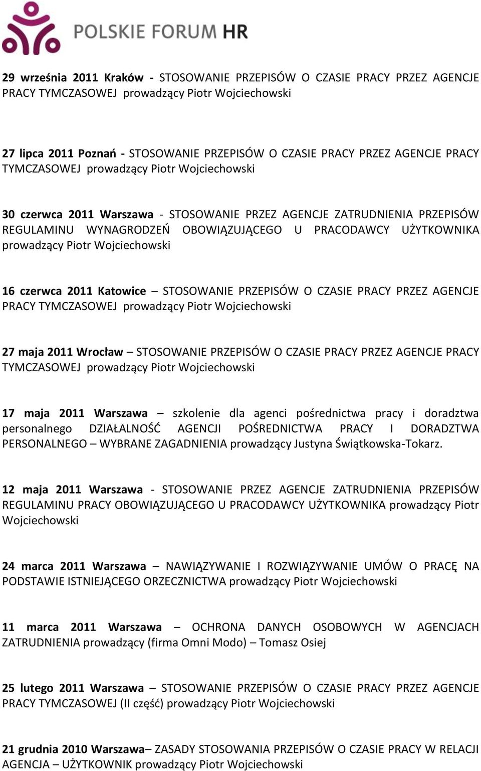 Wrocław STOSOWANIE PRZEPISÓW O CZASIE PRACY PRZEZ AGENCJE PRACY TYMCZASOWEJ 17 maja 2011 Warszawa szkolenie dla agenci pośrednictwa pracy i doradztwa personalnego DZIAŁALNOŚĆ AGENCJI POŚREDNICTWA