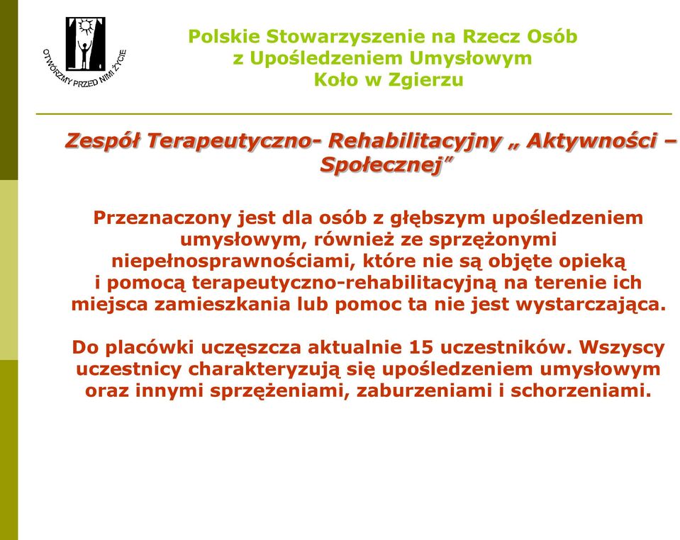 terapeutyczno-rehabilitacyjną na terenie ich miejsca zamieszkania lub pomoc ta nie jest wystarczająca.