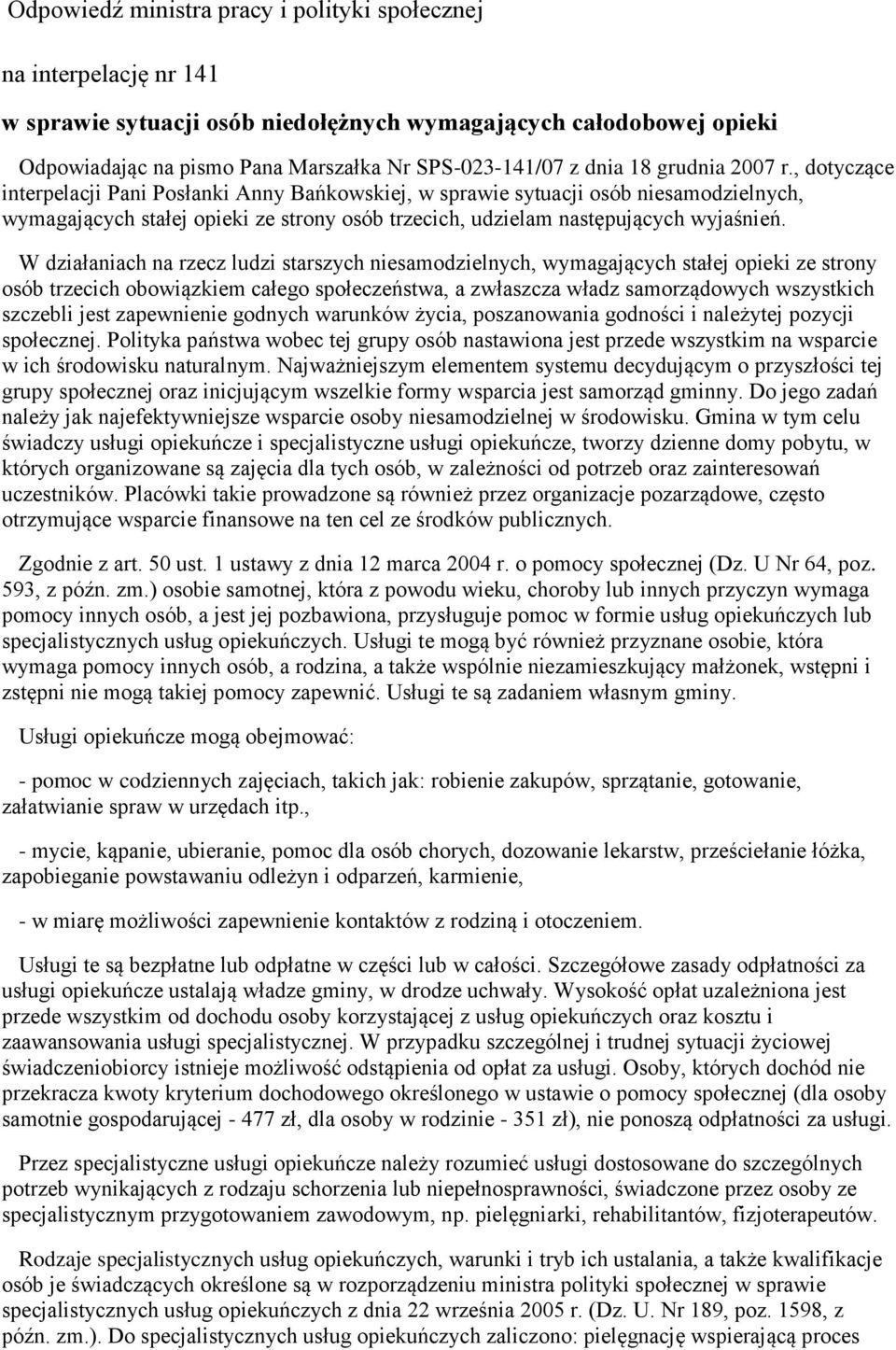 , dotyczące interpelacji Pani Posłanki Anny Bańkowskiej, w sprawie sytuacji osób niesamodzielnych, wymagających stałej opieki ze strony osób trzecich, udzielam następujących wyjaśnień.