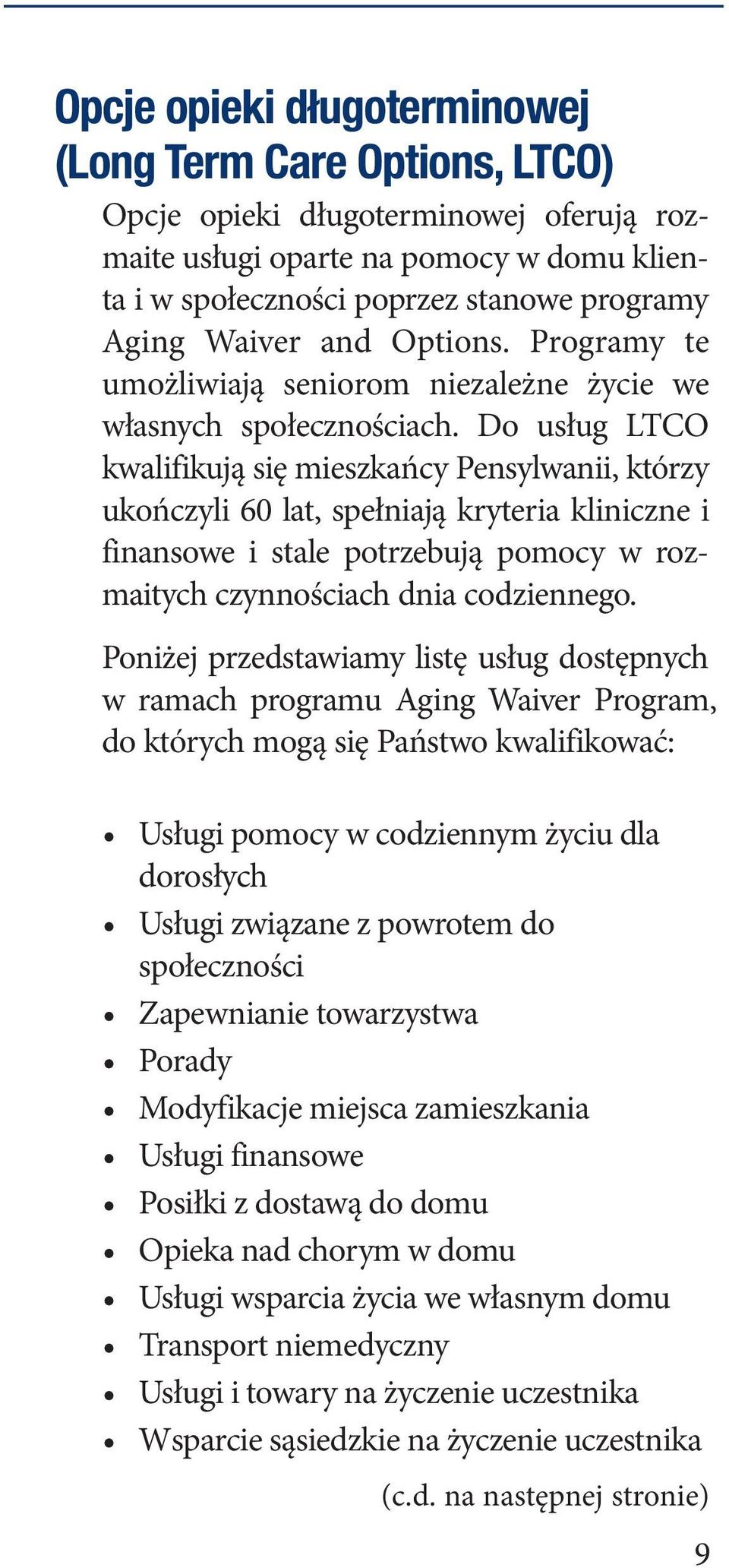 Do usług LTCO kwalifikują się mieszkańcy Pensylwanii, którzy ukończyli 60 lat, spełniają kryteria kliniczne i finansowe i stale potrzebują pomocy w rozmaitych czynnościach dnia codziennego.
