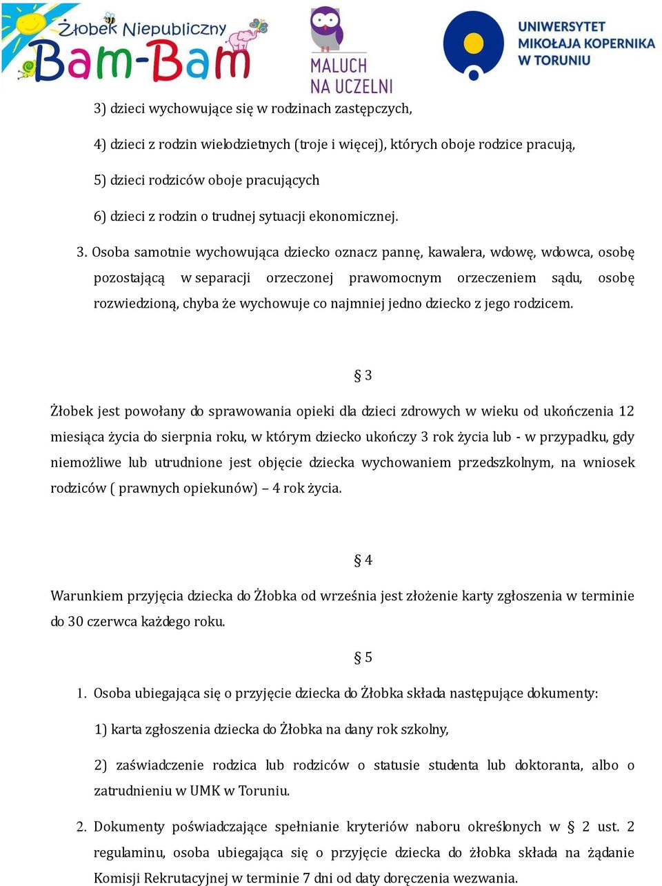 Osoba samotnie wychowująca dziecko oznacz pannę, kawalera, wdowę, wdowca, osobę pozostającą w separacji orzeczonej prawomocnym orzeczeniem sądu, osobę rozwiedzioną, chyba że wychowuje co najmniej