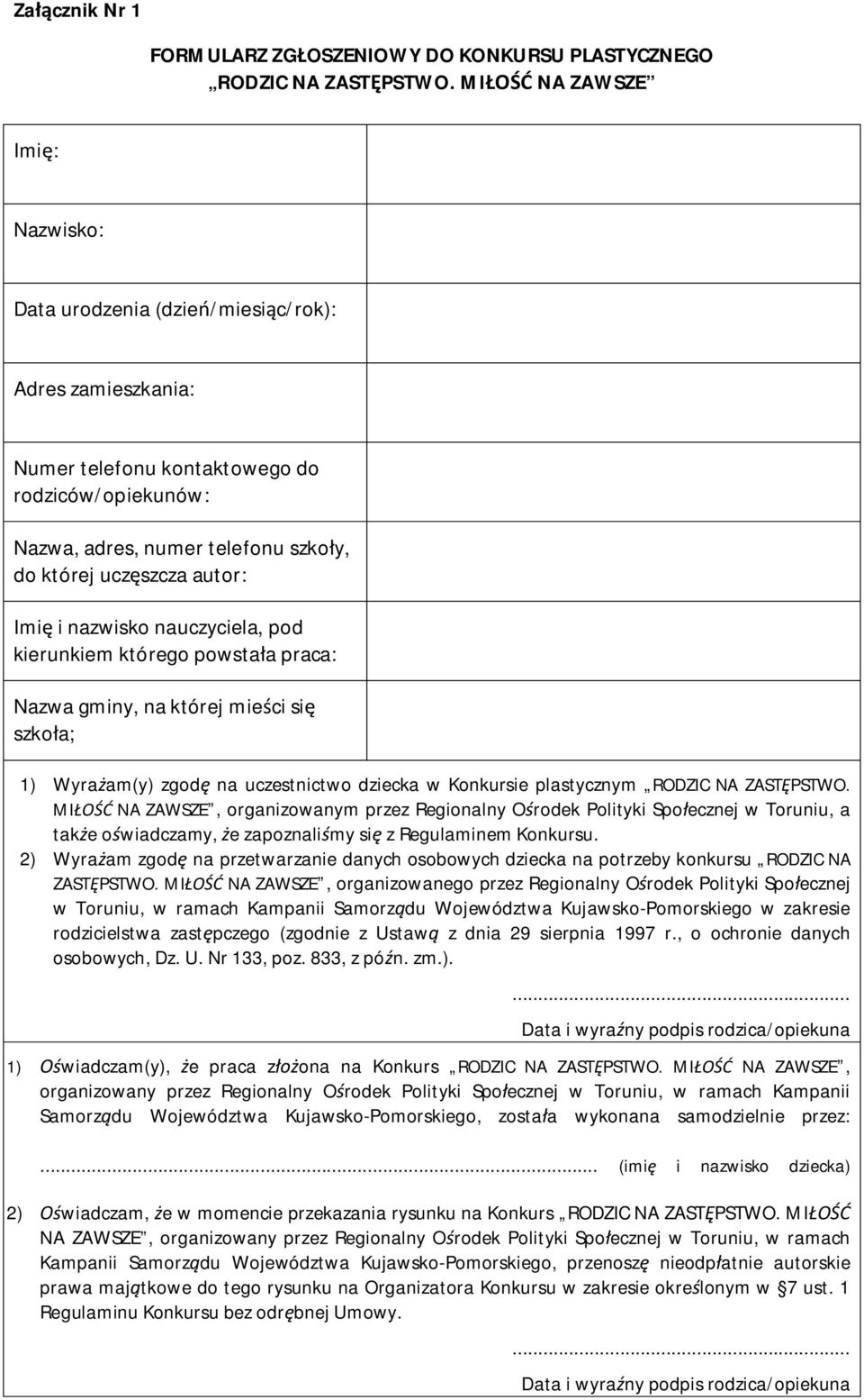 autor: Imię i nazwisko nauczyciela, pod kierunkiem którego powstała praca: Nazwa gminy, na której mieści się szkoła; 1) Wyrażam(y) zgodę na uczestnictwo dziecka w Konkursie plastycznym RODZIC NA