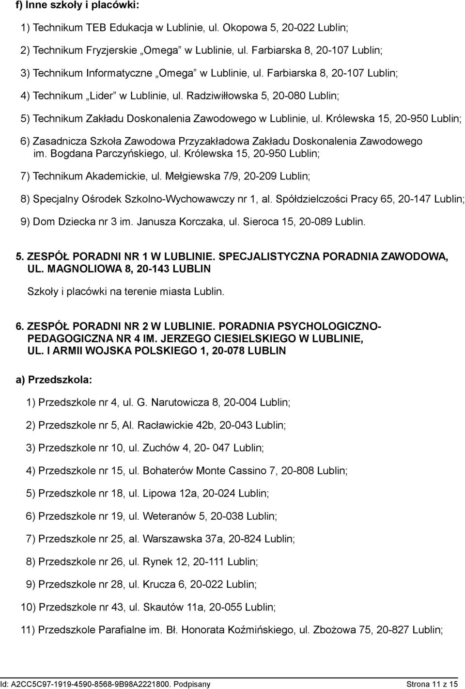 Radziwiłłowska 5, 20-080 Lublin; 5) Technikum Zakładu Doskonalenia Zawodowego w Lublinie, ul.