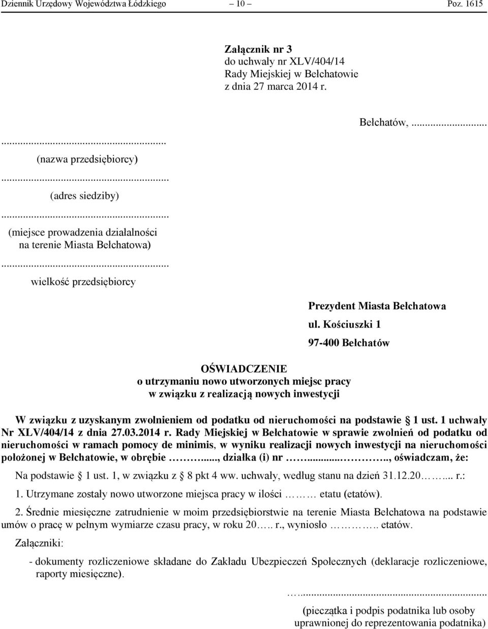 Kościuszki 1 97-400 Bełchatów OŚWIADCZENIE o utrzymaniu nowo utworzonych miejsc pracy w związku z realizacją nowych inwestycji W związku z uzyskanym zwolnieniem od podatku od nieruchomości na