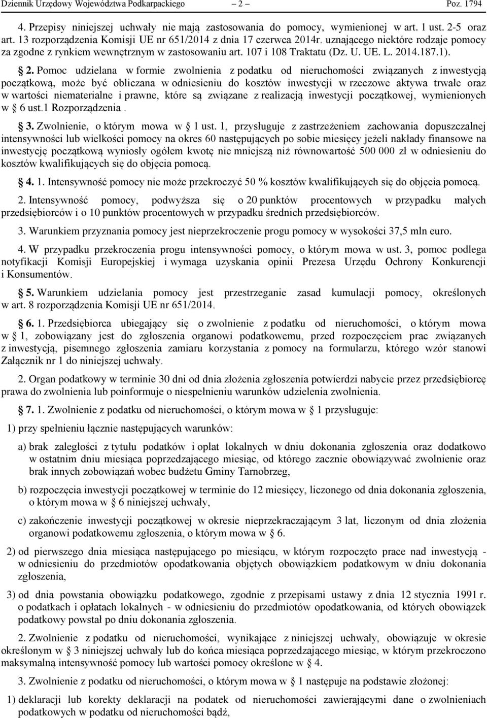 2. Pomoc udzielana w formie zwolnienia z podatku od nieruchomości związanych z inwestycją początkową, może być obliczana w odniesieniu do kosztów inwestycji w rzeczowe aktywa trwałe oraz w wartości