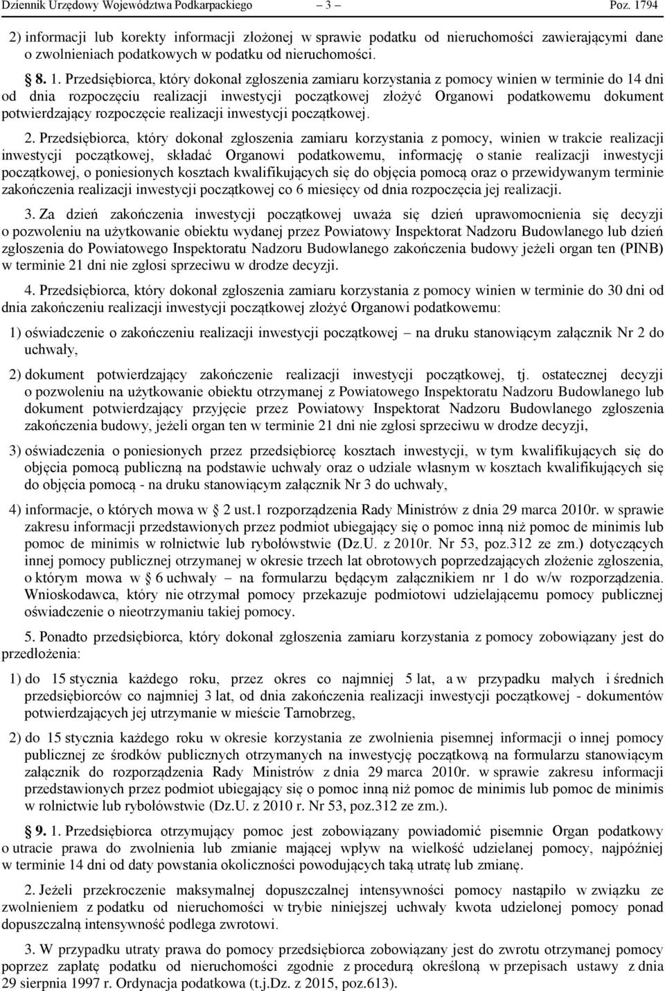 Przedsiębiorca, który dokonał zgłoszenia zamiaru korzystania z pomocy winien w terminie do 14 dni od dnia rozpoczęciu realizacji inwestycji początkowej złożyć Organowi podatkowemu dokument