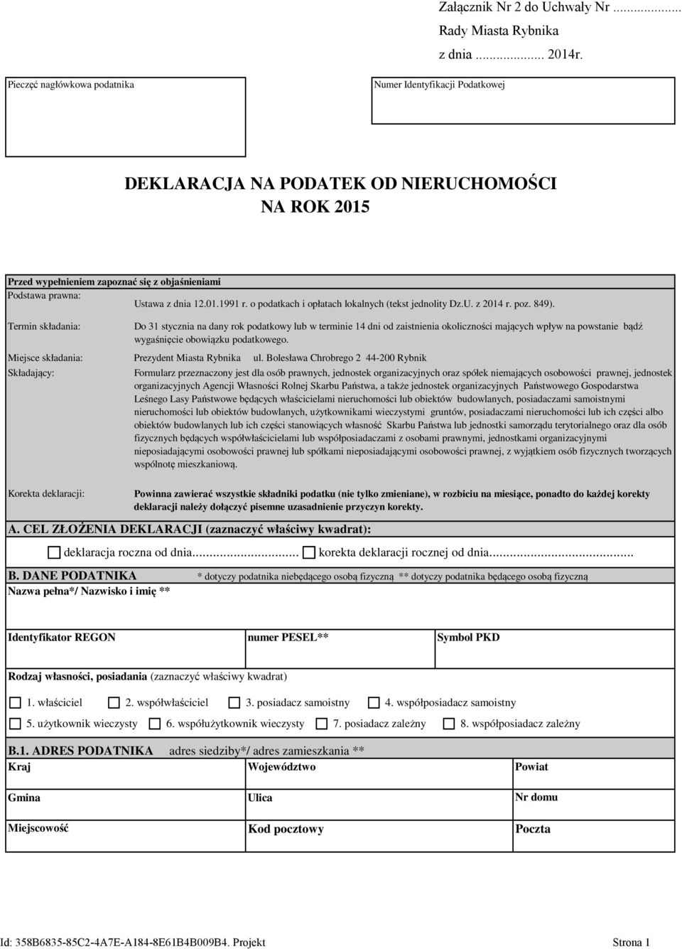 o podatkach i opłatach lokalnych (tekst jednolity Dz.U. z 2014 r. poz. 849). Termin składania: Składający: A. CEL ZŁOŻENIA DEKLARACJI (zaznaczyć właściwy kwadrat): B.