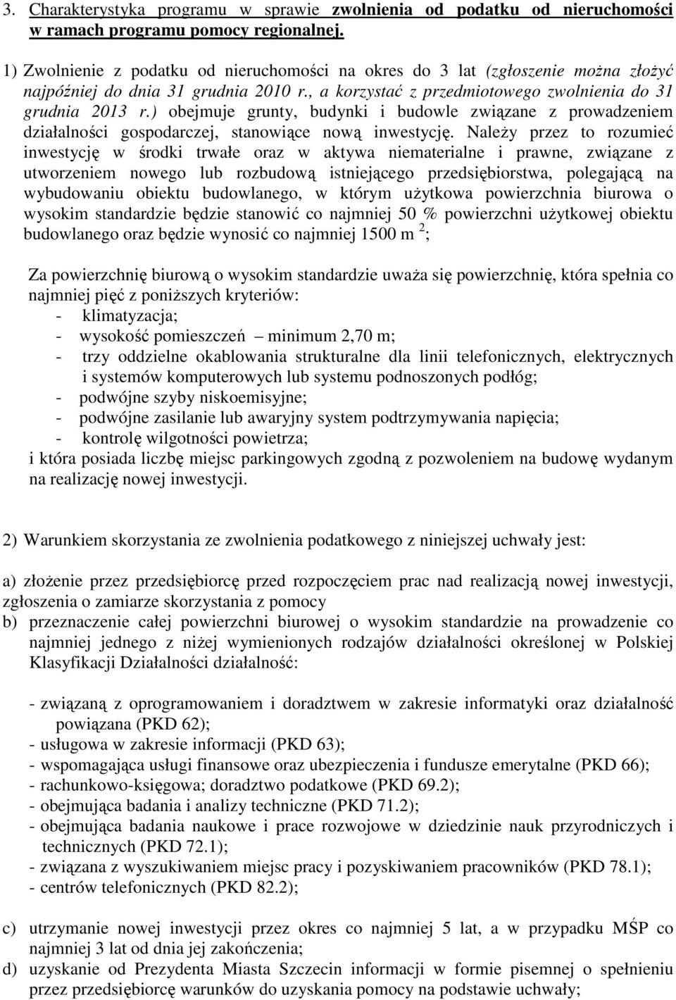 ) obejmuje grunty, budynki i budowle związane z prowadzeniem działalności gospodarczej, stanowiące nową inwestycję.