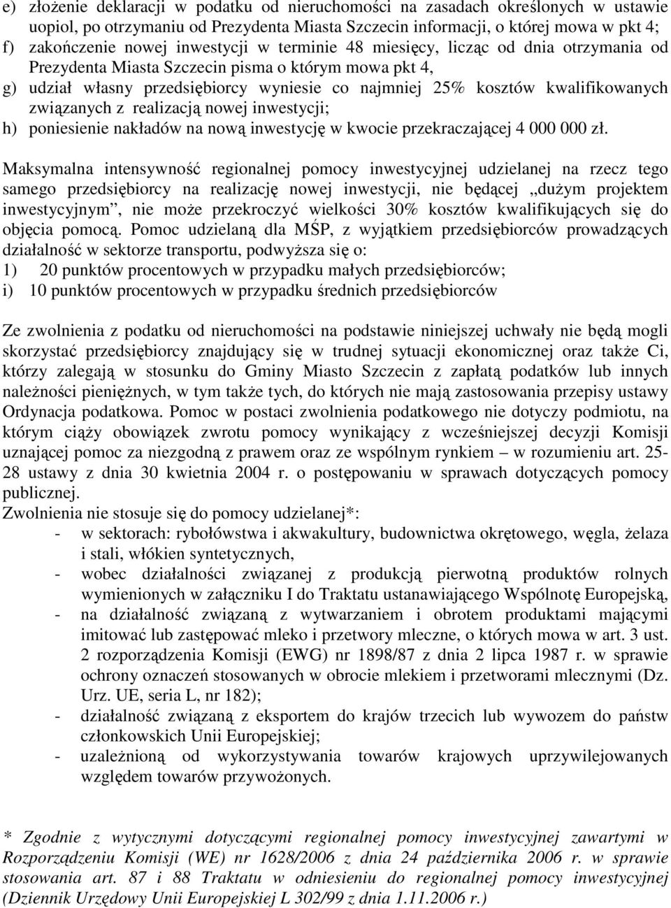 związanych z realizacją nowej inwestycji; h) poniesienie nakładów na nową inwestycję w kwocie przekraczającej 4 000 000 zł.