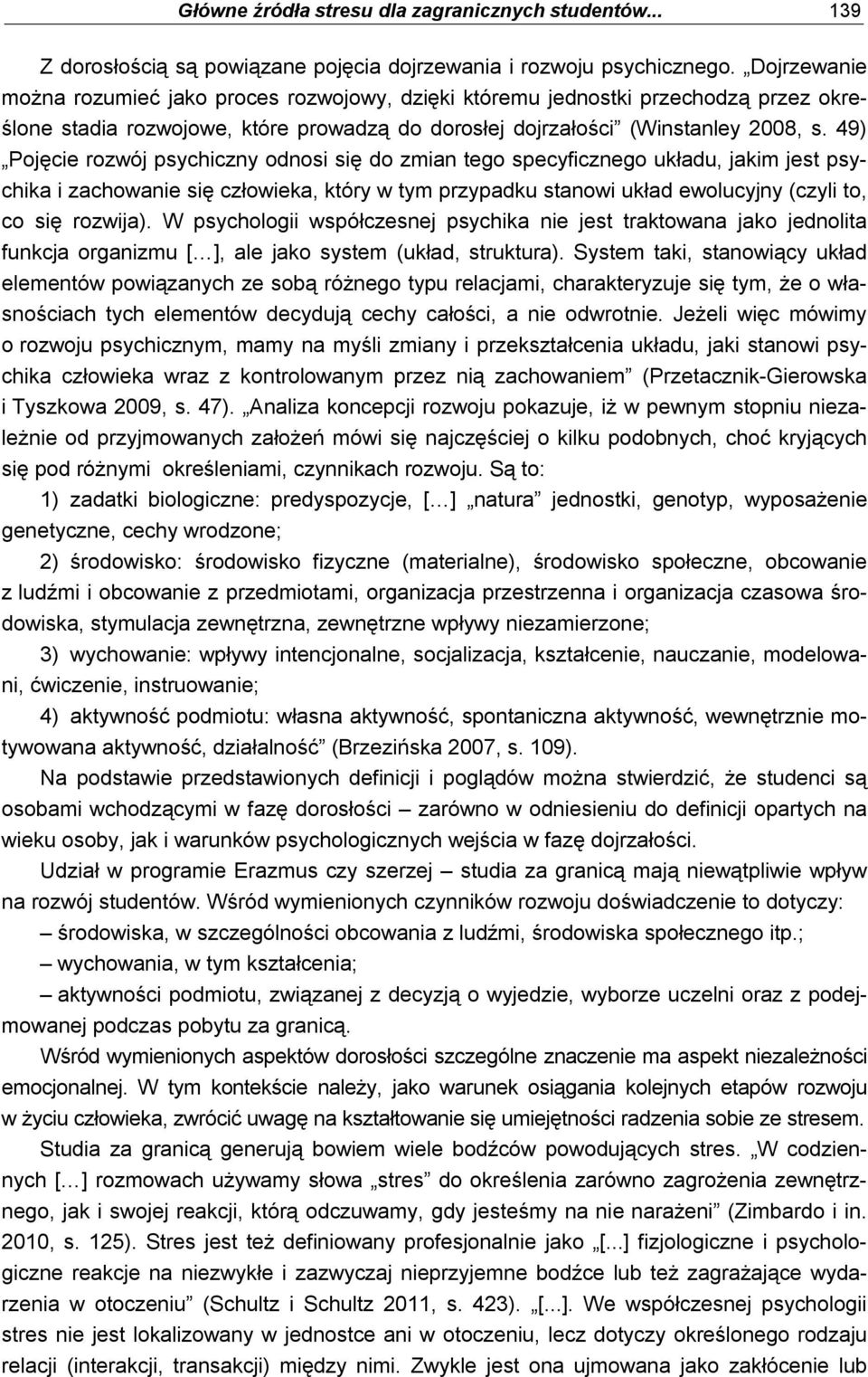 49) Pojęcie rozwój psychiczny odnosi się do zmian tego specyficznego układu, jakim jest psychika i zachowanie się człowieka, który w tym przypadku stanowi układ ewolucyjny (czyli to, co się rozwija).