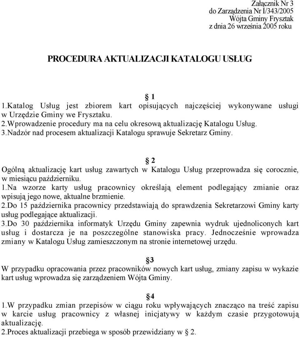 2 Ogólną aktualizację kart usług zawartych w Katalogu Usług przeprowadza się corocznie, w miesiącu październiku. 1.