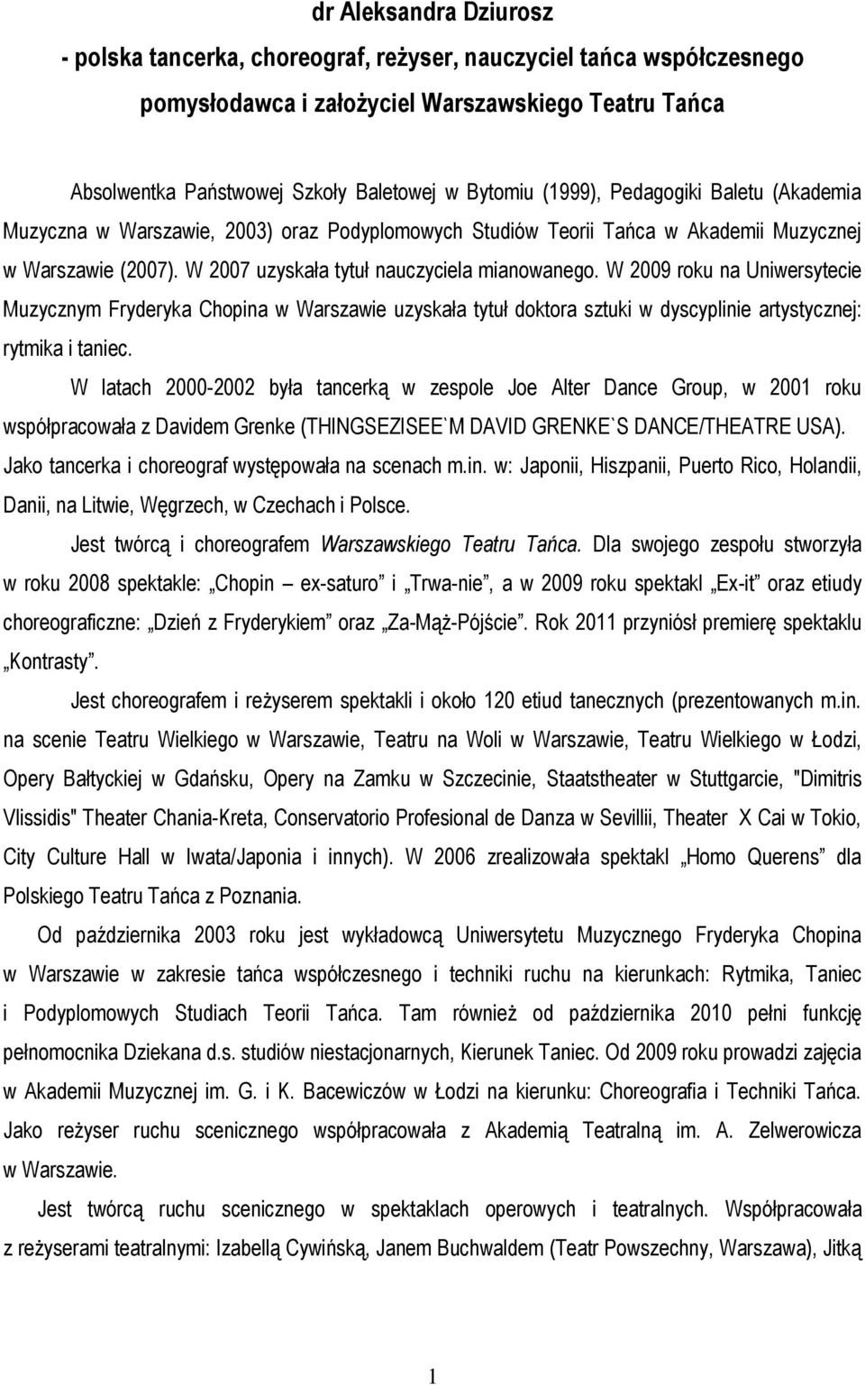 W 2009 roku na Uniwersytecie Muzycznym Fryderyka Chopina w Warszawie uzyskała tytuł doktora sztuki w dyscyplinie artystycznej: rytmika i taniec.