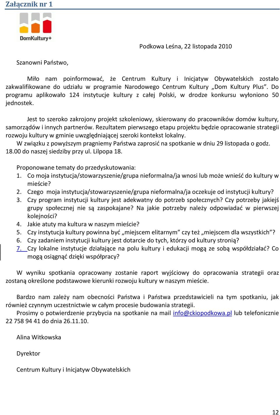 Jest to szeroko zakrojony projekt szkoleniowy, skierowany do pracowników domów kultury, samorządów i innych partnerów.