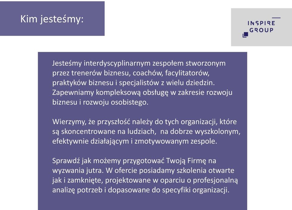 Wierzymy, że przyszłość należy do tych organizacji, które są skoncentrowane na ludziach, na dobrze wyszkolonym, efektywnie działającym i zmotywowanym