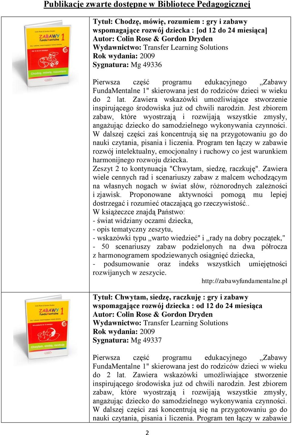 Zawiera wskazówki umożliwiające stworzenie inspirującego środowiska już od chwili narodzin.