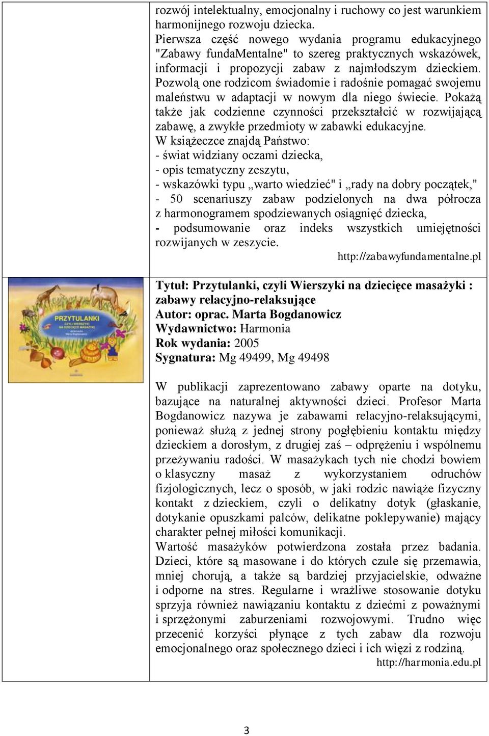 Pozwolą one rodzicom świadomie i radośnie pomagać swojemu maleństwu w adaptacji w nowym dla niego świecie.