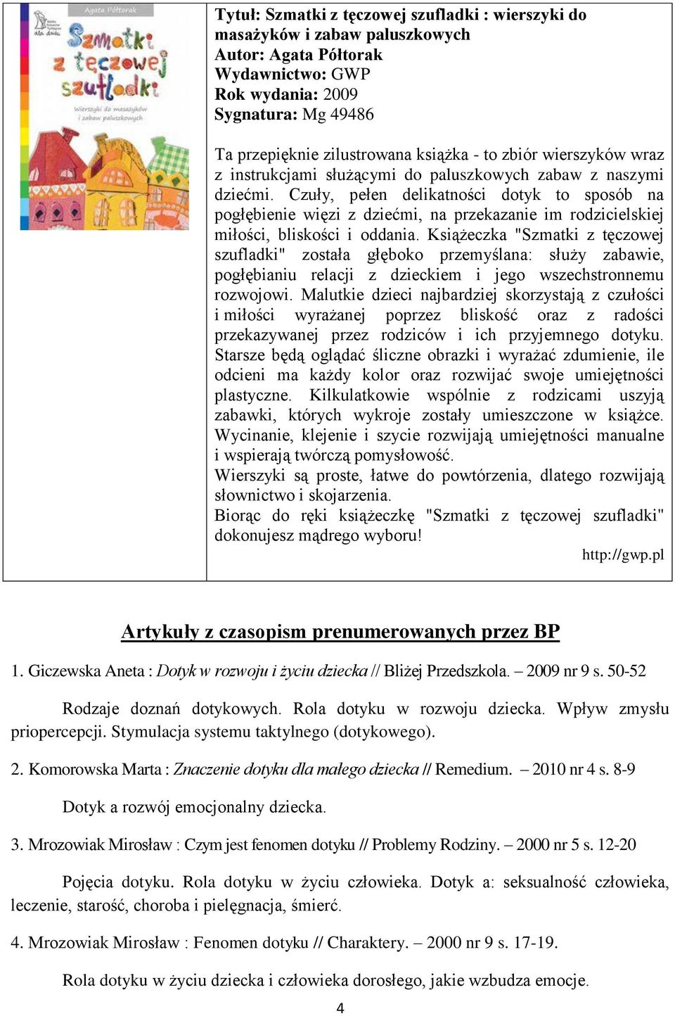 Czuły, pełen delikatności dotyk to sposób na pogłębienie więzi z dziećmi, na przekazanie im rodzicielskiej miłości, bliskości i oddania.