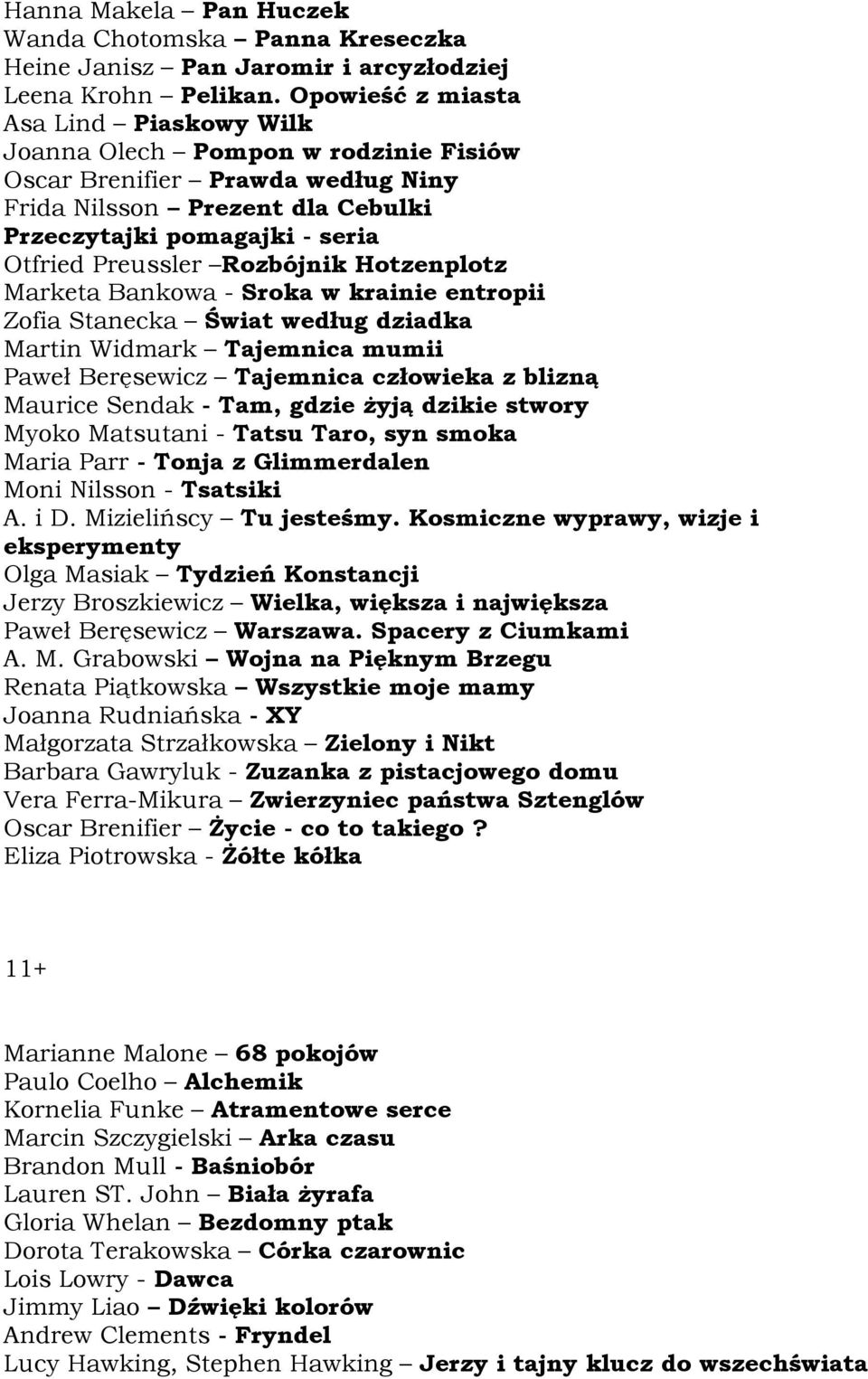 Rozbójnik Hotzenplotz Marketa Bankowa - Sroka w krainie entropii Zofia Stanecka Świat według dziadka Martin Widmark Tajemnica mumii Paweł Beręsewicz Tajemnica człowieka z blizną Maurice Sendak - Tam,