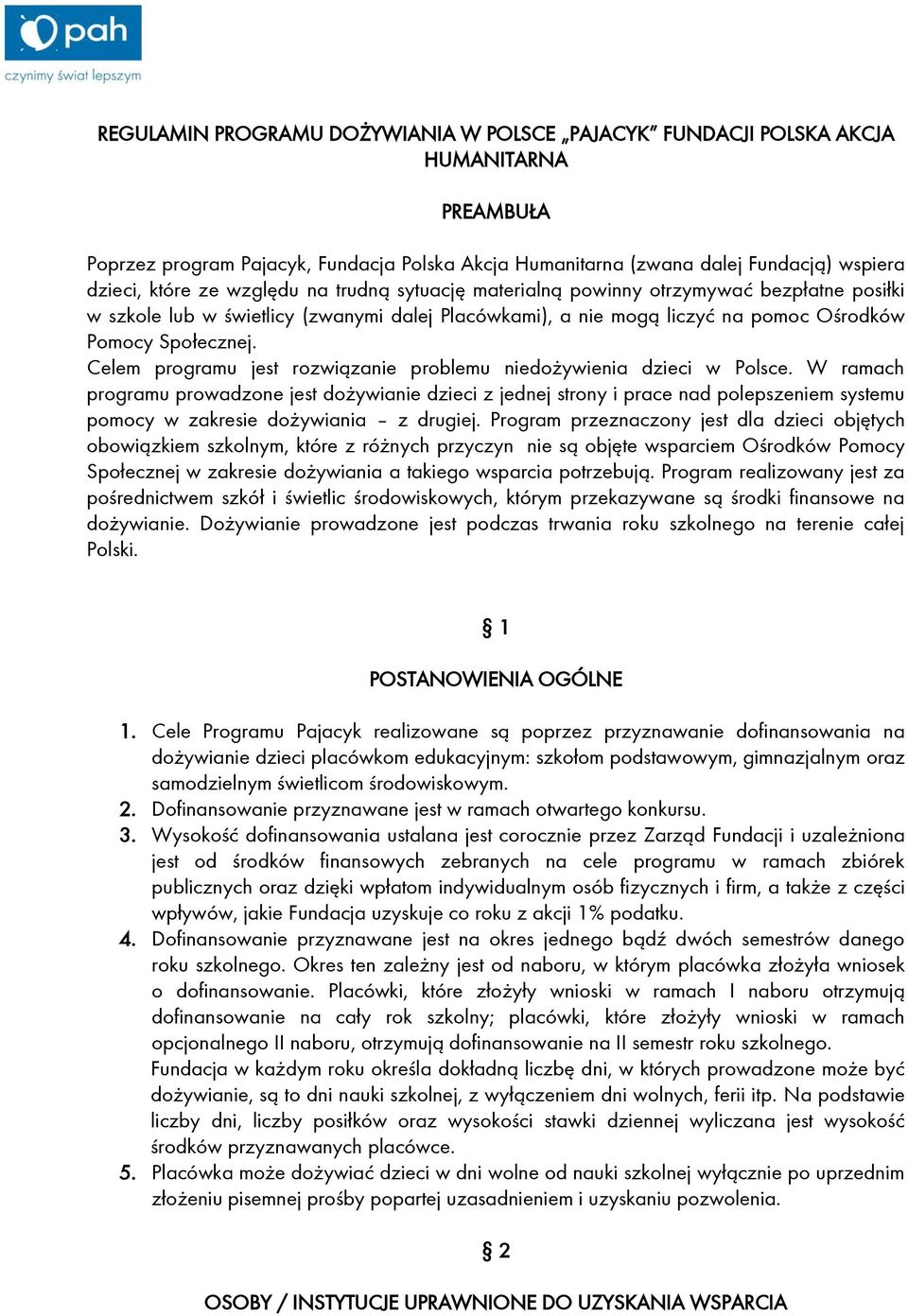 Celem programu jest rozwiązanie problemu niedożywienia dzieci w Polsce.