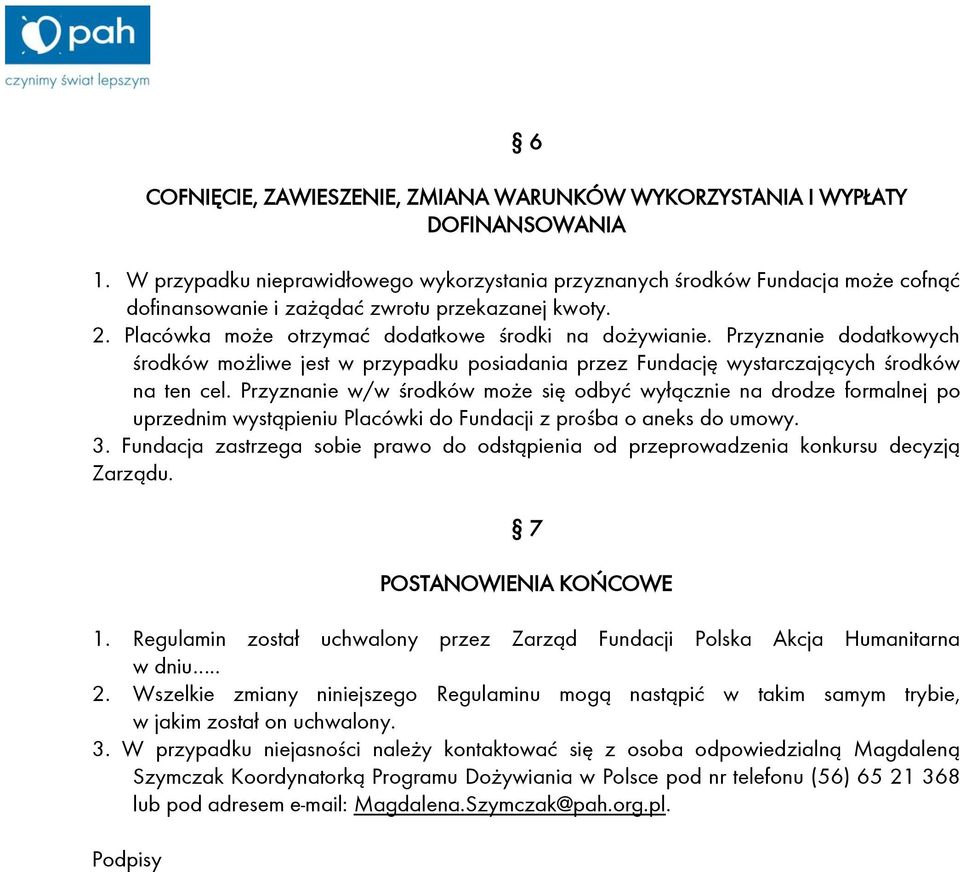 Przyznanie dodatkowych środków możliwe jest w przypadku posiadania przez Fundację wystarczających środków na ten cel.