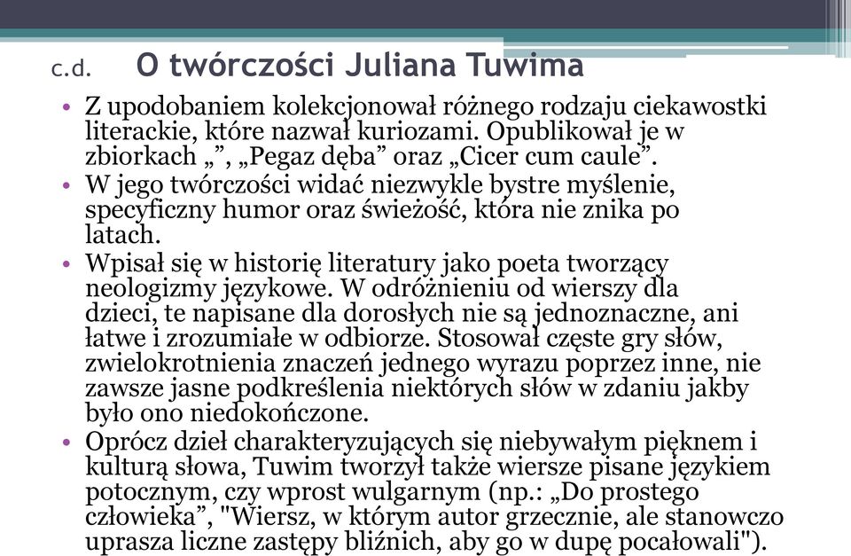 W odróżnieniu od wierszy dla dzieci, te napisane dla dorosłych nie są jednoznaczne, ani łatwe i zrozumiałe w odbiorze.