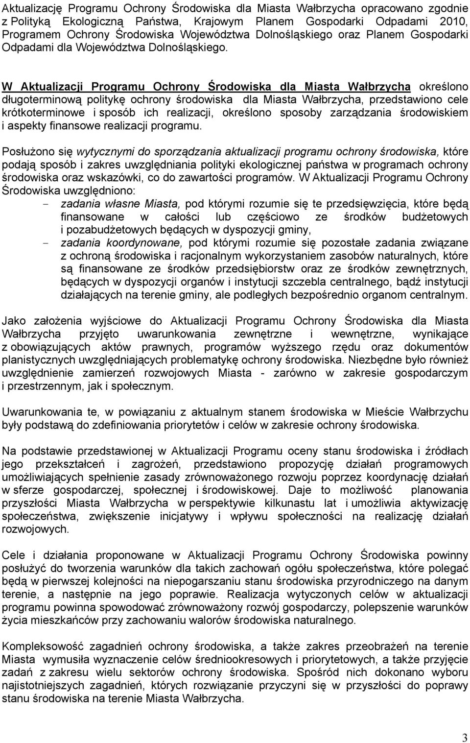 W Aktualizacji Programu Ochrony Środowiska dla Miasta Wałbrzycha określono długoterminową politykę ochrony środowiska dla Miasta Wałbrzycha, przedstawiono cele krótkoterminowe i sposób ich