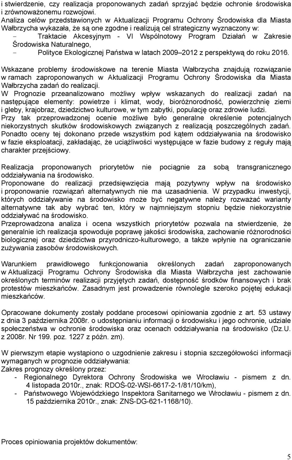 Wspólnotowy Program Działań w Zakresie Środowiska Naturalnego, - Polityce Ekologicznej Państwa w latach 2009 2012 z perspektywą do roku 2016.