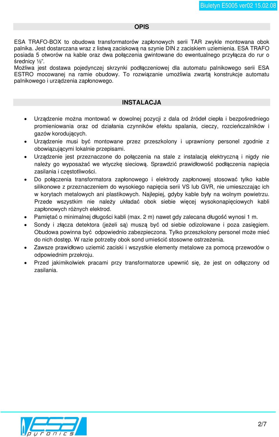 Możliwa jest dostawa pojedynczej skrzynki podłączeniowej dla automatu palnikowego serii ESA ESTRO mocowanej na ramie obudowy.