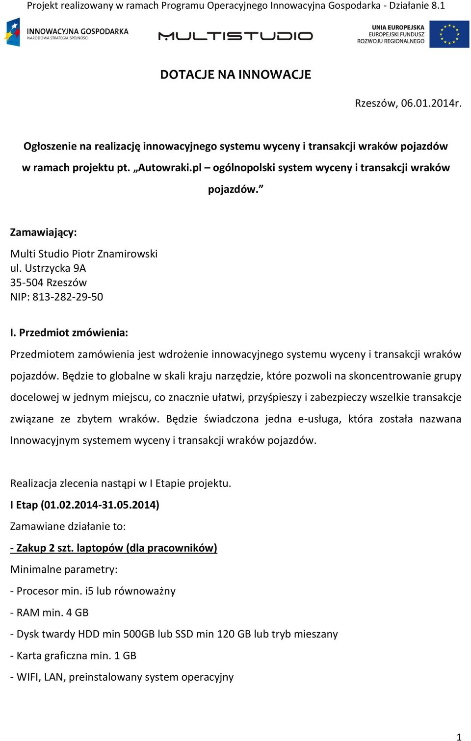 Przedmiot zmówienia: Przedmiotem zamówienia jest wdrożenie innowacyjnego systemu wyceny i transakcji wraków pojazdów.