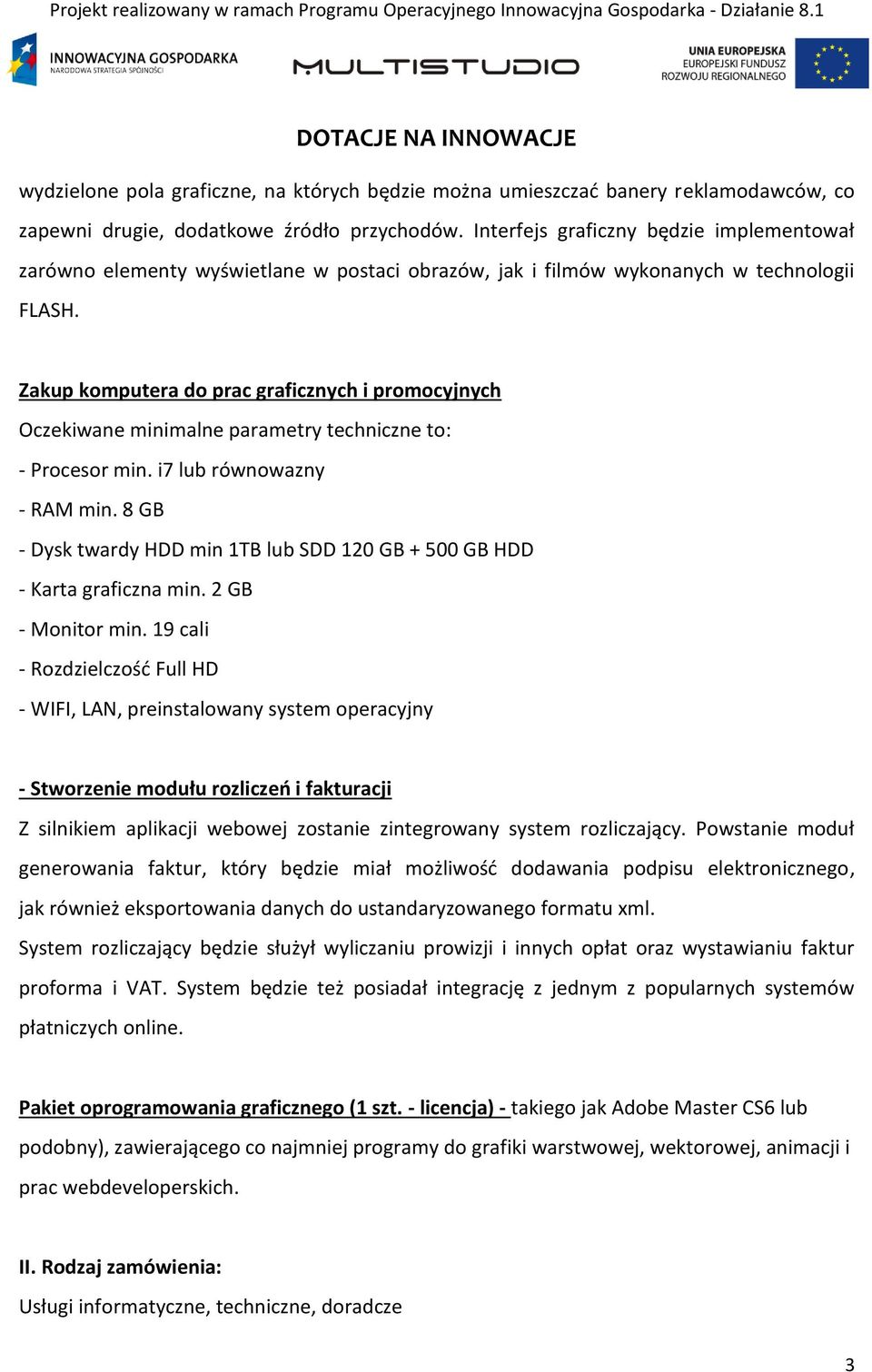 Zakup komputera do prac graficznych i promocyjnych Oczekiwane minimalne parametry techniczne to: - Procesor min. i7 lub równowazny - RAM min.