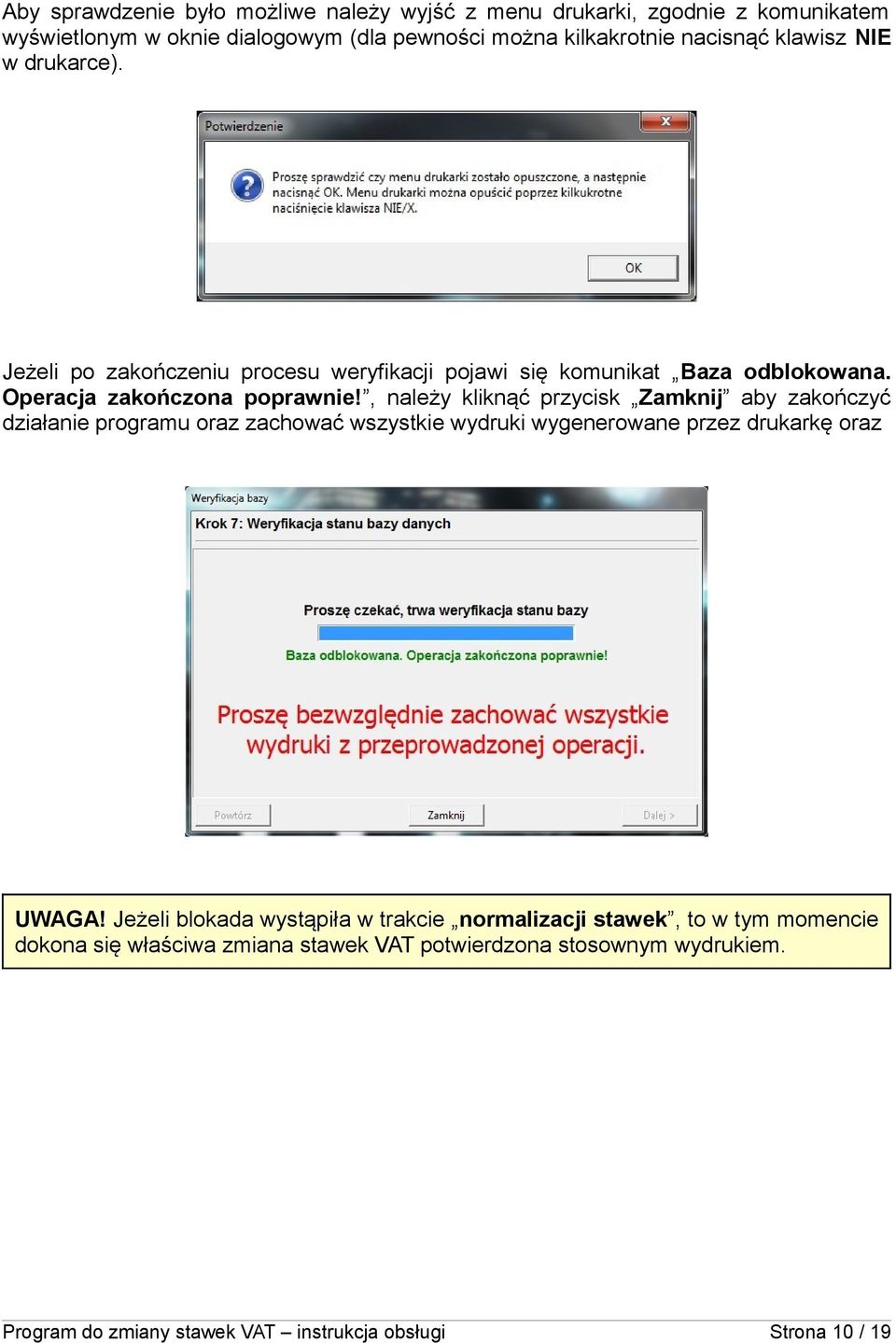 , należy kliknąć przycisk Zamknij aby zakończyć działanie programu oraz zachować wszystkie wydruki wygenerowane przez drukarkę oraz UWAGA!