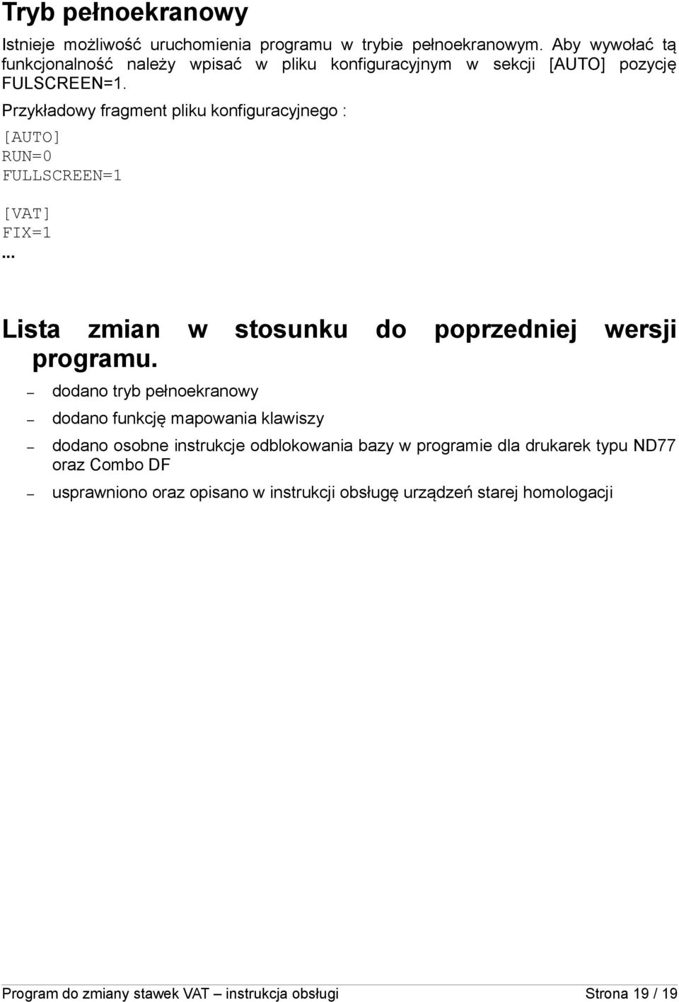 Przykładowy fragment pliku konfiguracyjnego : [AUTO] RUN=0 FULLSCREEN=1 [VAT] FIX=1... Lista zmian programu.