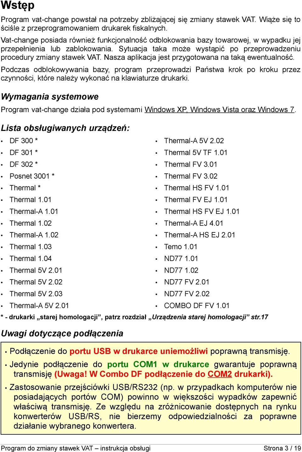 Nasza aplikacja jest przygotowana na taką ewentualność. Podczas odblokowywania bazy, program przeprowadzi Państwa krok po kroku przez czynności, które należy wykonać na klawiaturze drukarki.