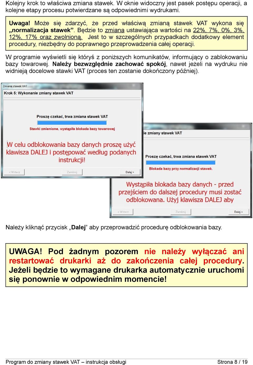 Jest to w szczególnych przypadkach dodatkowy element procedury, niezbędny do poprawnego przeprowadzenia całej operacji.