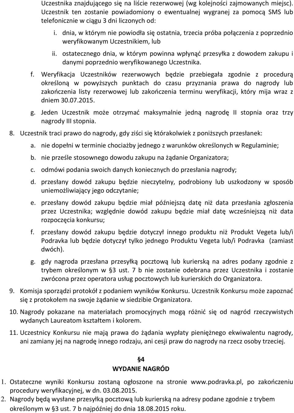 dnia, w którym nie powiodła się ostatnia, trzecia próba połączenia z poprzednio weryfikowanym Uczestnikiem, lub ii.