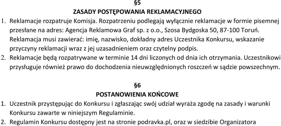 Reklamacje będą rozpatrywane w terminie 14 dni liczonych od dnia ich otrzymania. Uczestnikowi przysługuje również prawo do dochodzenia nieuwzględnionych roszczeń w sądzie powszechnym.