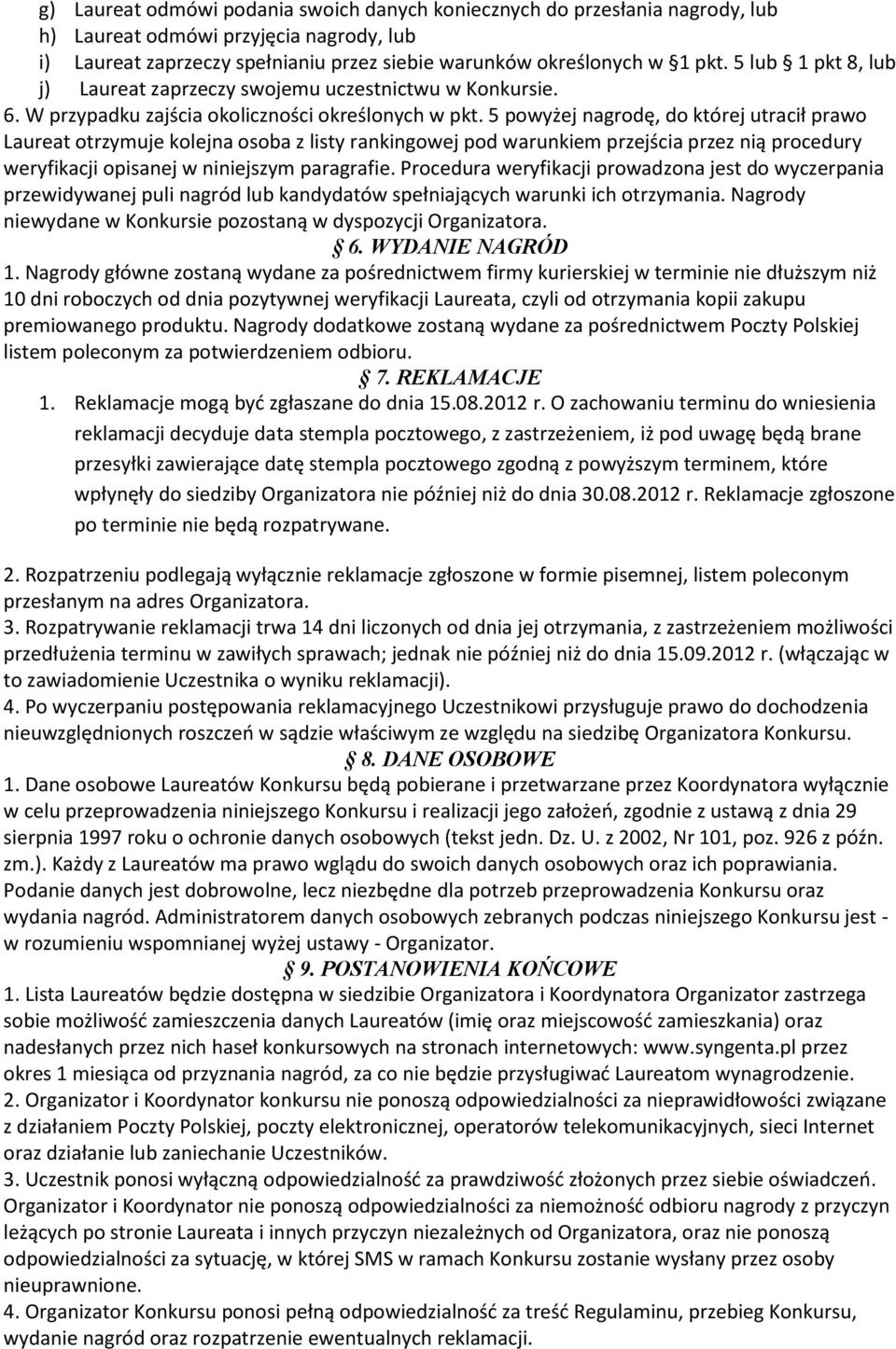 5 powyżej nagrodę, do której utracił prawo Laureat otrzymuje kolejna osoba z listy rankingowej pod warunkiem przejścia przez nią procedury weryfikacji opisanej w niniejszym paragrafie.