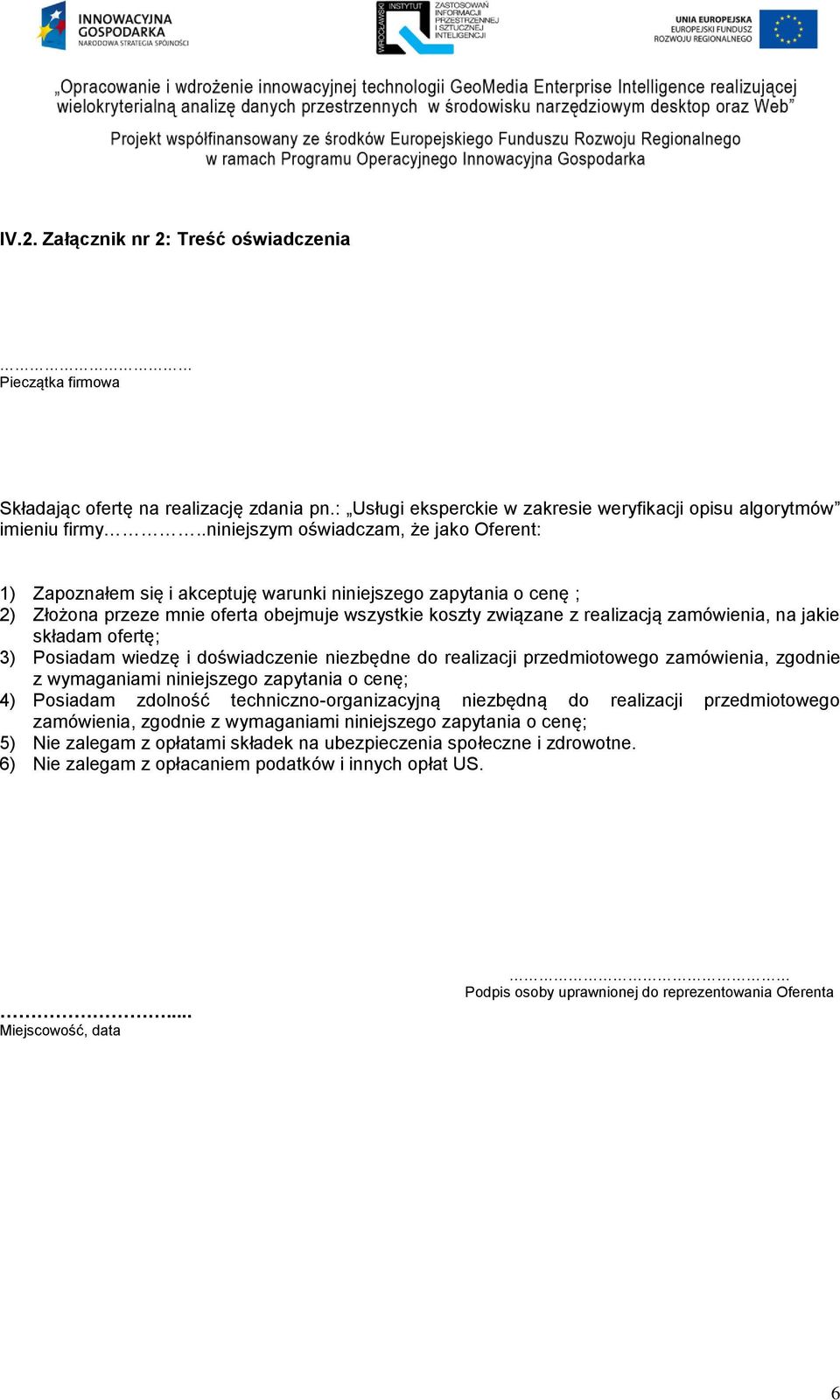 na jakie składam ofertę; 3) Posiadam wiedzę i doświadczenie niezbędne do realizacji przedmiotowego zamówienia, zgodnie z wymaganiami niniejszego zapytania o cenę; 4) Posiadam zdolność