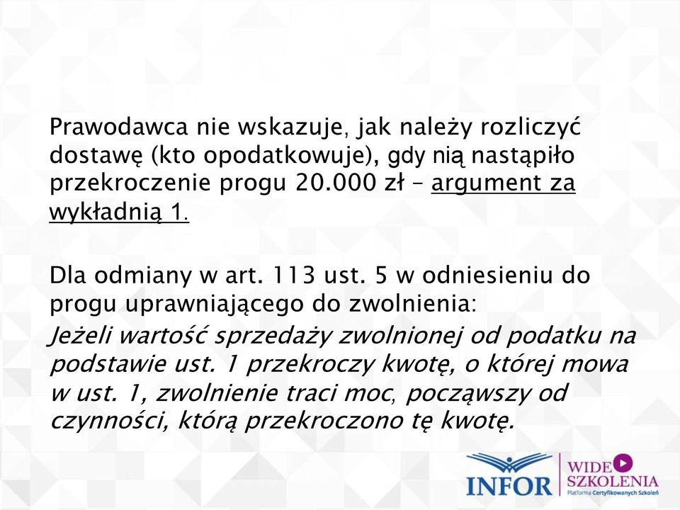 5 w odniesieniu do progu uprawniającego do zwolnienia: Jeżeli wartość sprzedaży zwolnionej od podatku