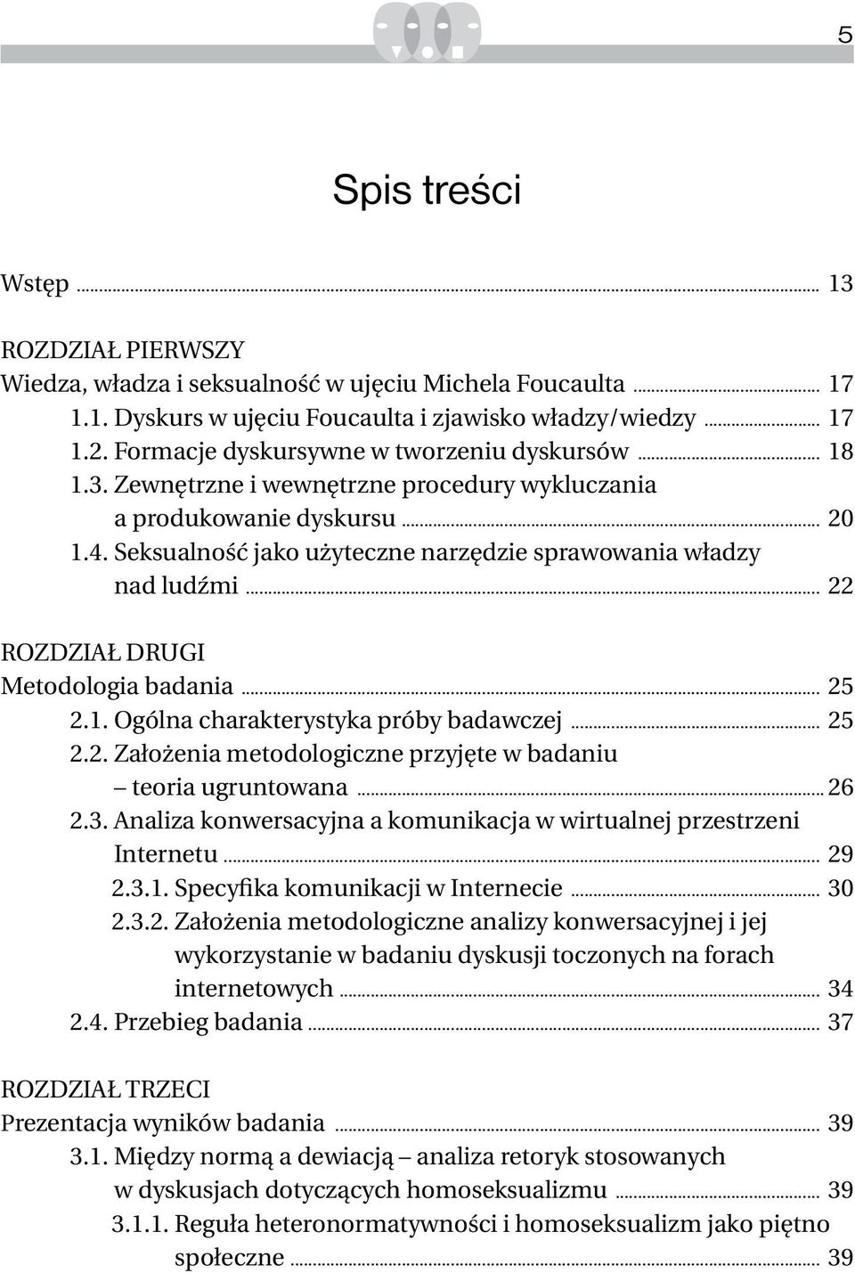 seksualność jako użyteczne narzędzie sprawowania władzy nad ludźmi 22 Rozdział drugi Metodologia badania 25 2.1. Ogólna charakterystyka próby badawczej 25 2.2. założenia metodologiczne przyjęte w badaniu teoria ugruntowana 26 2.