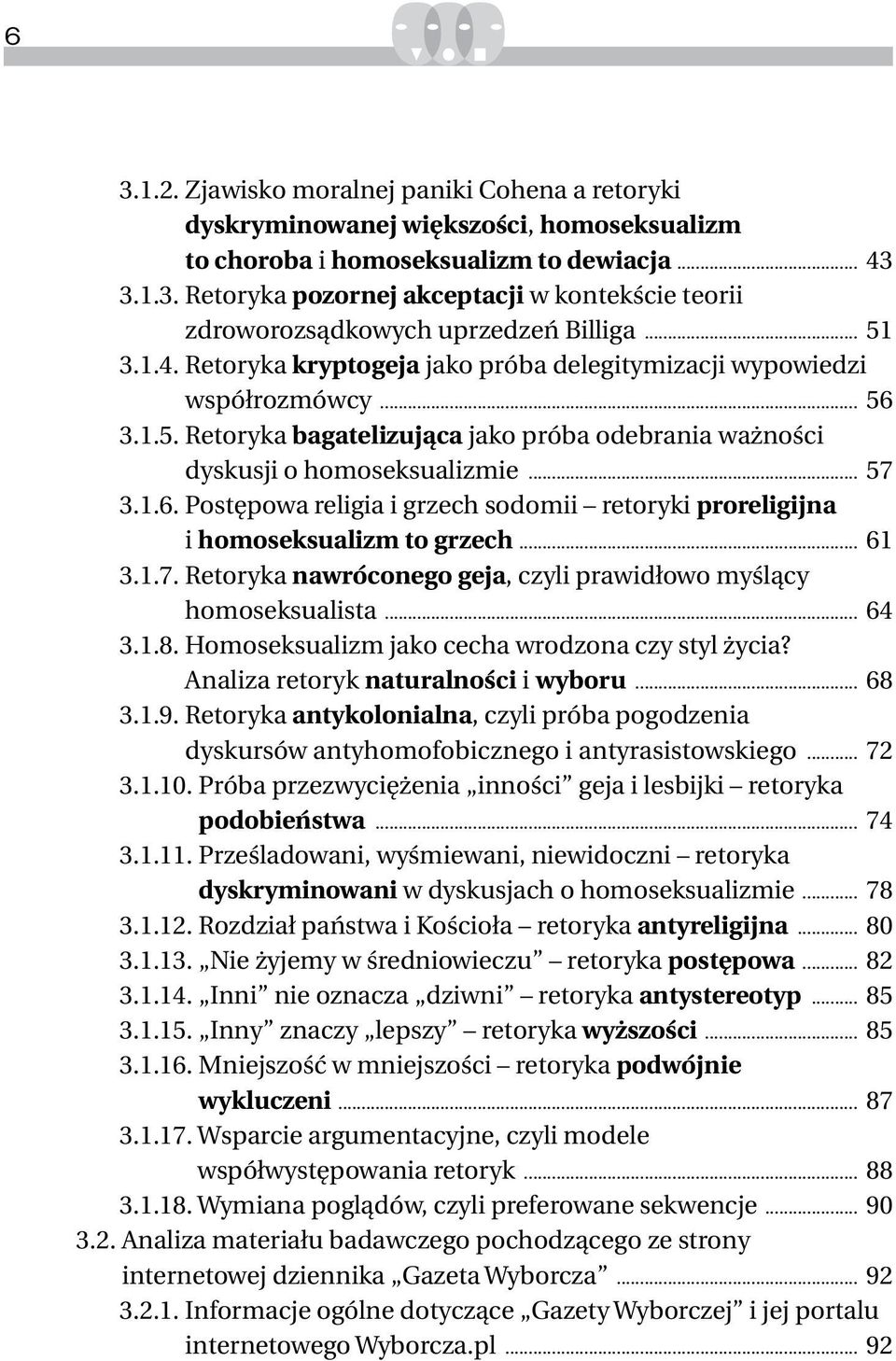 1.7. Retoryka nawróconego geja, czyli prawidłowo myślący homoseksualista 64 3.1.8. Homoseksualizm jako cecha wrodzona czy styl życia? Analiza retoryk naturalności i wyboru 68 3.1.9.