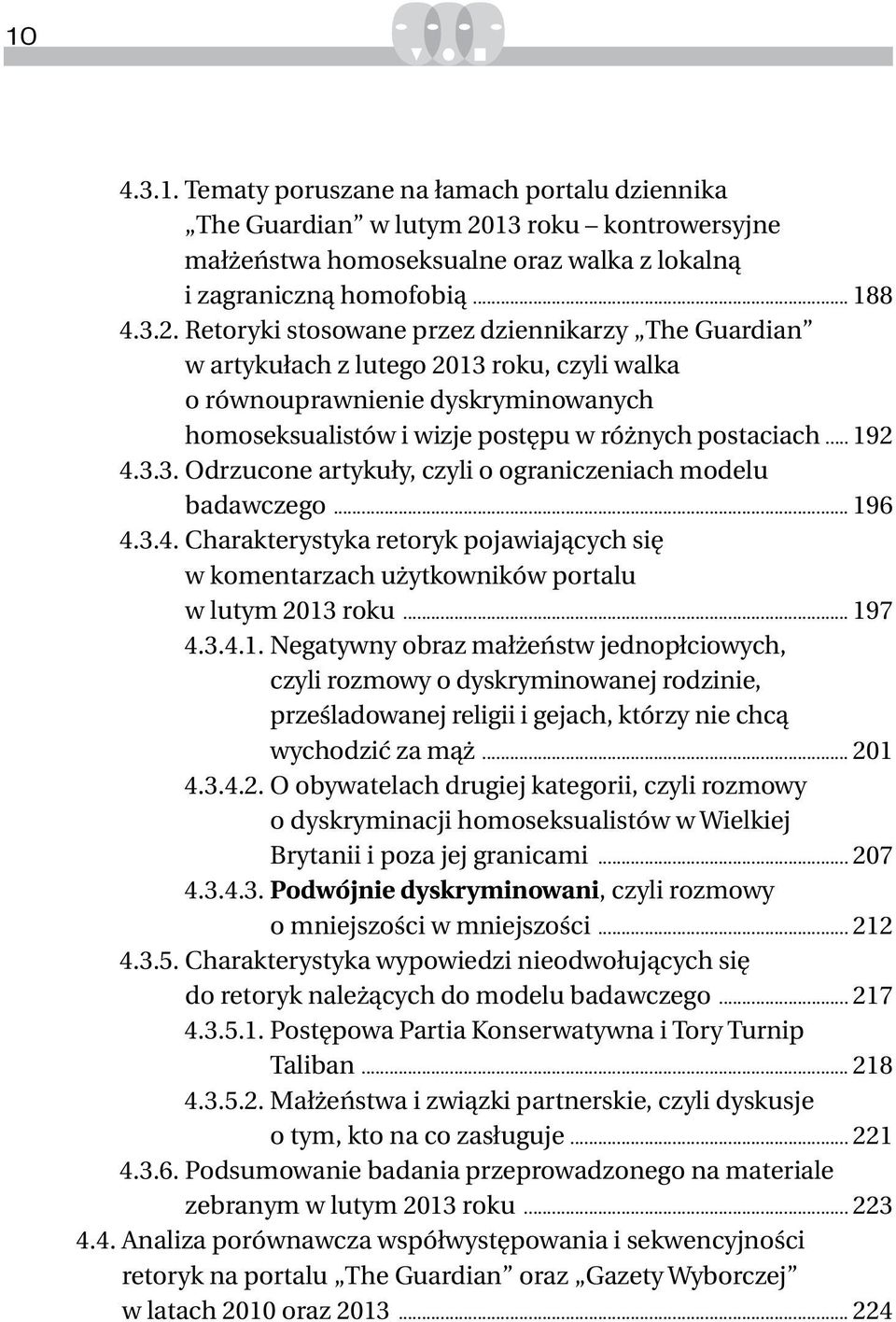 Retoryki stosowane przez dziennikarzy The Guardian w artykułach z lutego 2013 roku, czyli walka o równouprawnienie dyskryminowanych homoseksualistów i wizje postępu w różnych postaciach 192 4.3.3. odrzucone artykuły, czyli o ograniczeniach modelu badawczego 196 4.