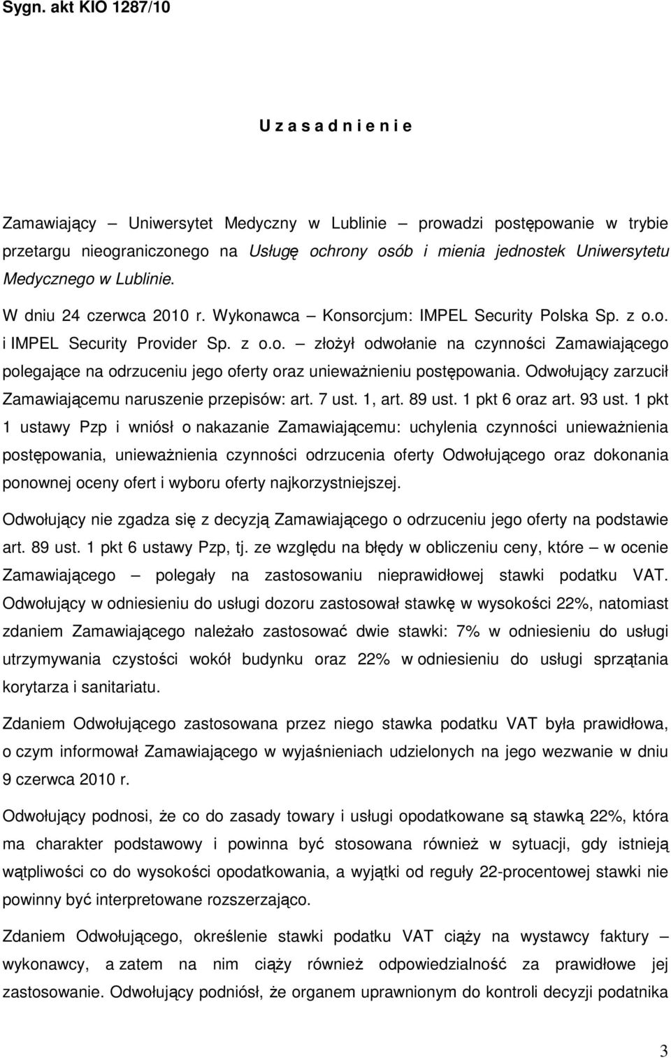 Odwołujący zarzucił Zamawiającemu naruszenie przepisów: art. 7 ust. 1, art. 89 ust. 1 pkt 6 oraz art. 93 ust.