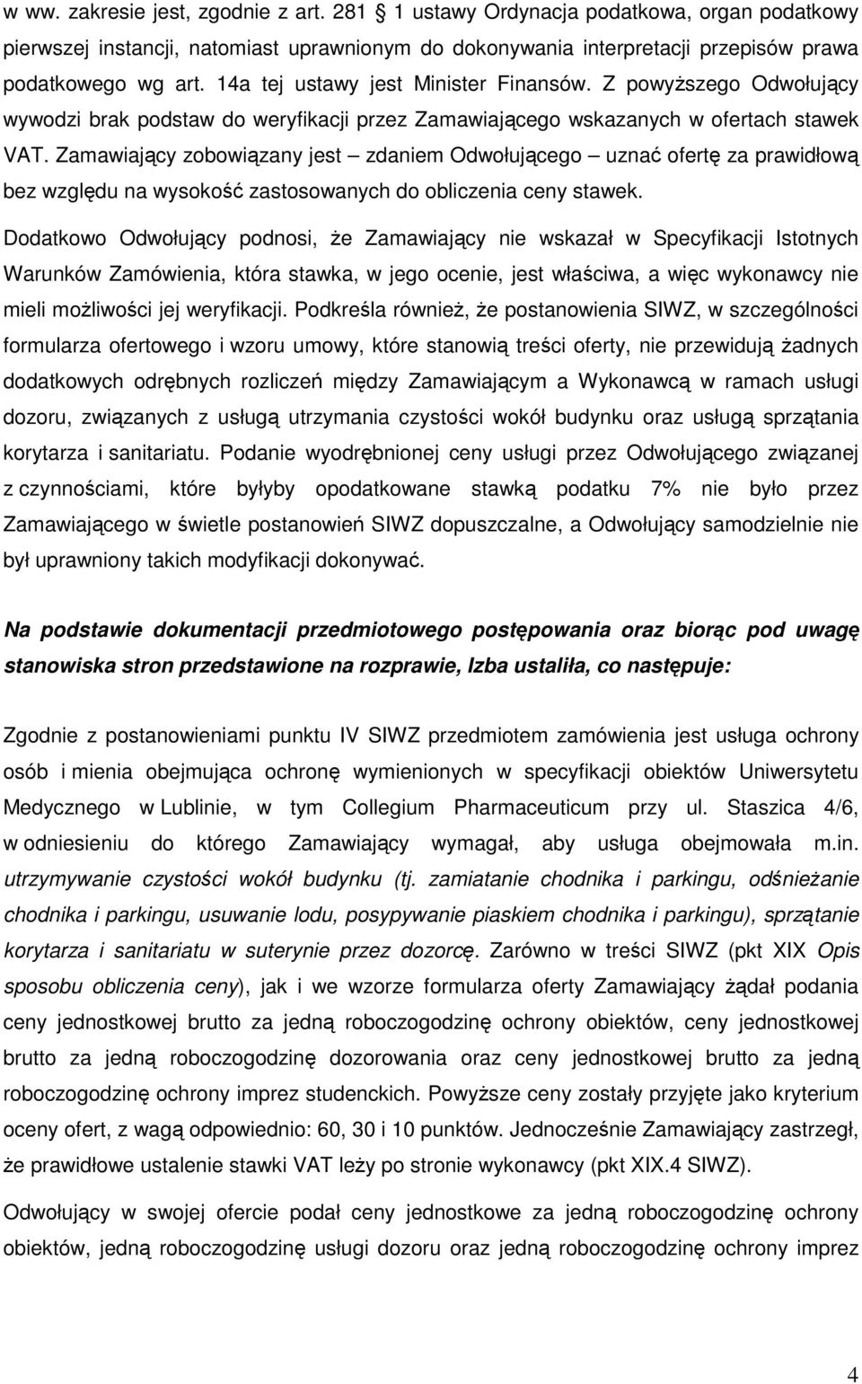 Zamawiający zobowiązany jest zdaniem Odwołującego uznać ofertę za prawidłową bez względu na wysokość zastosowanych do obliczenia ceny stawek.