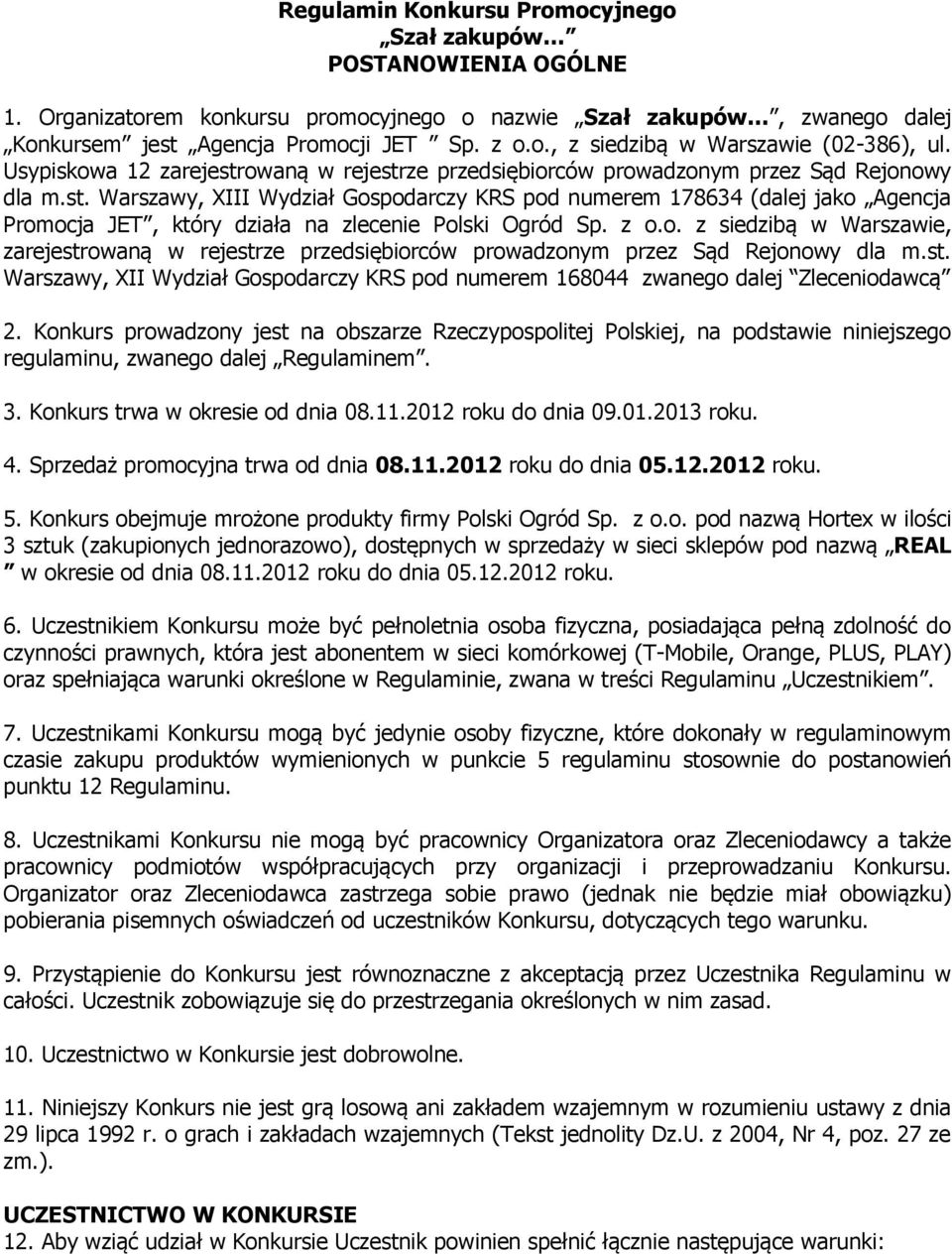 z o.o. z siedzibą w Warszawie, zarejestrowaną w rejestrze przedsiębiorców prowadzonym przez Sąd Rejonowy dla m.st. Warszawy, XII Wydział Gospodarczy KRS pod numerem 168044 zwanego dalej Zleceniodawcą 2.