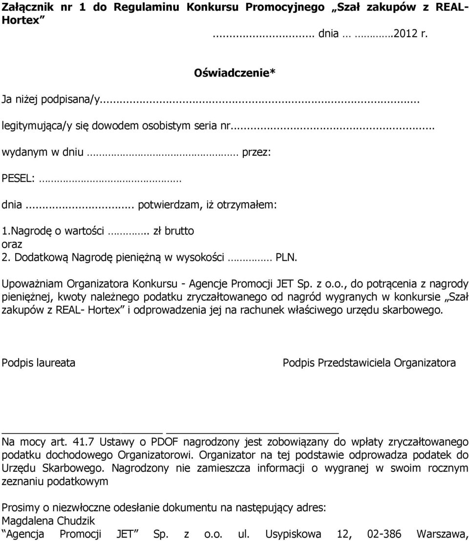 Upoważniam Organizatora Konkursu - Agencje Promocji JET Sp. z o.o., do potrącenia z nagrody pieniężnej, kwoty należnego podatku zryczałtowanego od nagród wygranych w konkursie Szał zakupów z REAL-