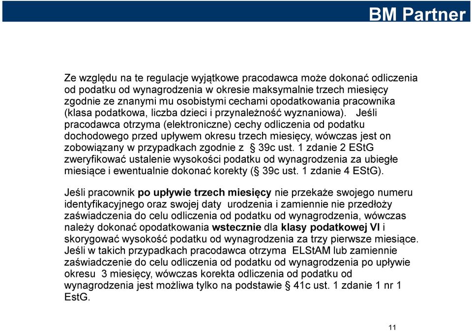 Jeśli pracodawca otrzyma (elektroniczne) cechy odliczenia od podatku dochodowego przed upływem okresu trzech miesięcy, wówczas jest on zobowiązany w przypadkach zgodnie z 39c ust.
