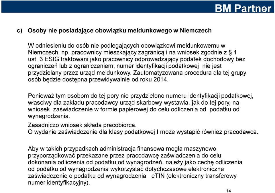 3 EStG traktowani jako pracownicy odprowadzający podatek dochodowy bez ograniczeń lub z ograniczeniem, numer identyfikacji podatkowej nie jest przydzielany przez urząd meldunkowy.