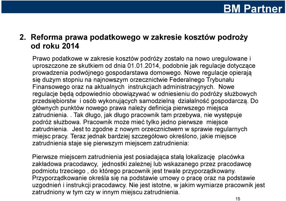 Nowe regulacje będą odpowiednio obowiązywać w odniesieniu do podróży służbowych przedsiębiorstw i osób wykonujących samodzielną działalność gospodarczą.